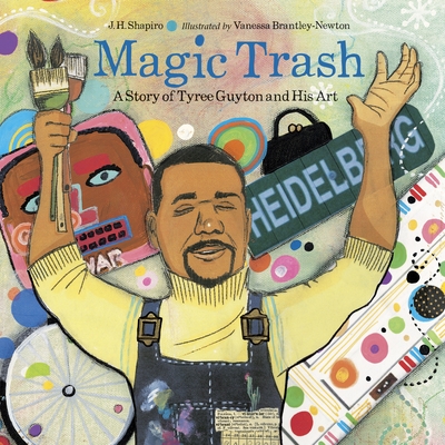 Magic Trash: A Story of Tyree Guyton and His Art - Shapiro, J H
