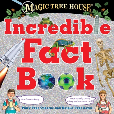 Magic Tree House Incredible Fact Book: Our Favorite Facts about Animals, Nature, History, and More Cool Stuff! - Osborne, Mary Pope, and Boyce, Natalie Pope