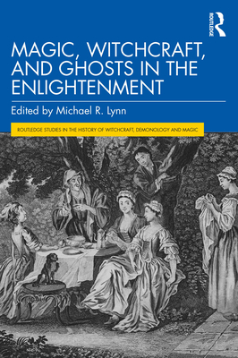 Magic, Witchcraft, and Ghosts in the Enlightenment - Lynn, Michael R (Editor)