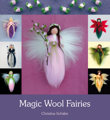 Magic Wool Fairies - Schfer, Christine, and Duncan, Bernadette (Translated by), and Schfer, Stefan (Photographer)