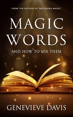 Magic Words and How to Use Them - Davis, Genevieve