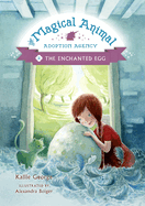 Magical Animal Adoption Agency, The, Book 2: The Enchanted Egg
