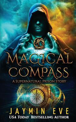 Magical Compass: A Supernatural Prison Story - Eve, Jaymin