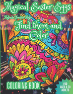 Magical Easter Eggs Find Them and Color: Comfort Book For ages 8 to Adults. MAGICAL EASTER EGGS FUN COLORING BOOK.