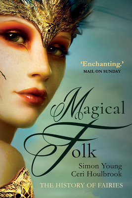 Magical Folk: British and Irish Fairies, 500 AD to the Present - Young, Simon, and Houlbrook, Ceri