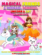 Magical friends a Mermaid, Princess, Unicorn and Cat coloring book: Unleash your Creativity and Color a World of Whimsy