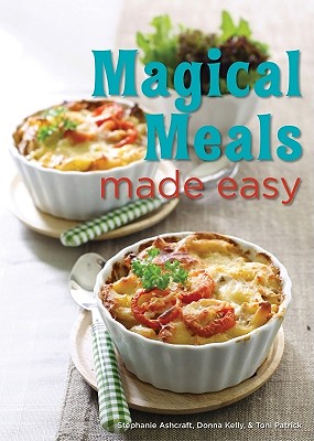 Magical Meals Made Easy - Ashcraft, Stephanie, and Kelly, Donna, and Patrick, Toni