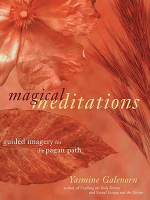 Magical Meditations: Guided Imagery for the Pagan Path - Galenorn, Yasmine