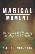 Magical Moment: Unraveling the Mystery of Magic and Growth