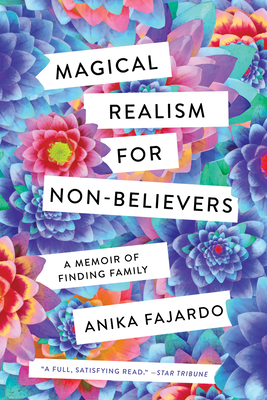 Magical Realism for Non-Believers: A Memoir of Finding Family - Fajardo, Anika