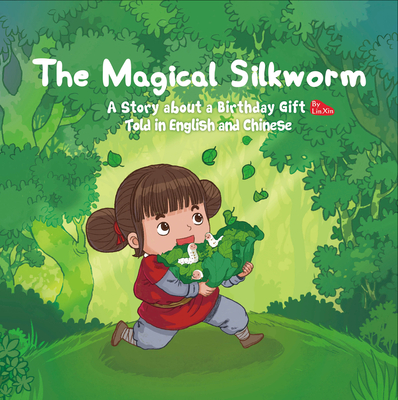 Magical Silkworm: A Story about a Birthday Gift Told in English and Chinese - Lin, Xin