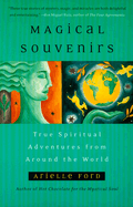 Magical Souvenirs: True Spiritual Adventures from Around the World