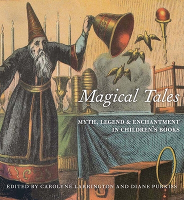 Magical Tales: Myth, Legend and Enchantment in Children's Books - Larrington, Carolyne (Editor), and Purkiss, Diane (Editor)