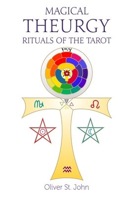 Magical Theurgy - Rituals of the Tarot - St John, Oliver