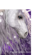 Magical Unicorn Sketchbook: Beautiful Drawing Pad Blank Paper Miraculous Powers Spark Artistic Talent: Gorgeous Flowing Star-Filled Mane, Breathtaking Unicorn Drawing Pad with Inspirational Blank Pages for Women, Teens, Girls Art & Sketchbook Blank Pages