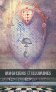 Magiciens et Illumins: Les Templiers, Nicolas Flamel, Saint Germain, HP Blavatsky, Les Rose+Croix, Apollonius de Tyane, Le Matre des Albigeois