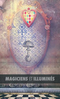 Magiciens et Illumins: Les Templiers, Nicolas Flamel, Saint Germain, HP Blavatsky, Les Rose+Croix, Apollonius de Tyane, Le Matre des Albigeois - Magre, Maurice