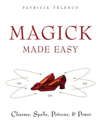 Magick Made Easy: Charms, Spells, Potions and Power - Telesco, Patricia