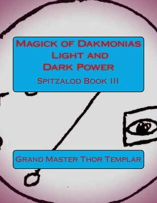 Magick of Dakmonias - Light and Dark Power: Ancient Order of Spitzalod - Book III - Templar, Thor