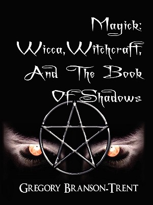 Magick: Wicca, Witchcraft and the Book of Shadows - Branson-Trent, Gregory