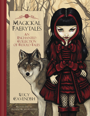 Magickal Faerytales: An Enchanted Collection of Retold Tales - Cavendish, Lucy, and Becket-Griffith, Jasmine