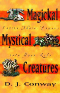 Magickal Mystical Creatures: Invite Their Powers Into Your Life