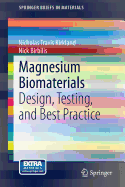 Magnesium Biomaterials: Design, Testing, and Best Practice