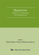 Magnesium--Science, Technology and Applications: MG: Proceedings of the International Conference on Magnesium--Science, Technology and Applications, September 20-24, 2004, Beijing, China