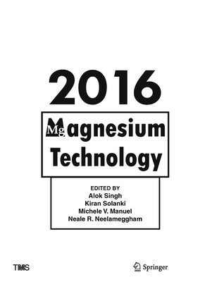 Magnesium Technology 2016 - Singh, Alok (Editor), and Solanki, Kiran (Editor), and Manuel, Michele (Editor)