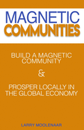 Magnetic Communities: Prospering Locally In a Global Economy
