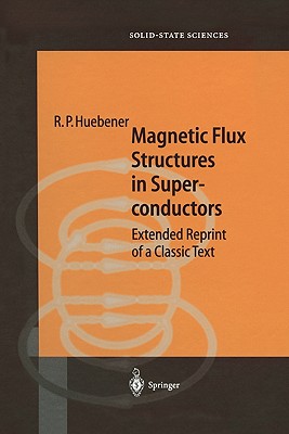 Magnetic Flux Structures in Superconductors: Extended Reprint of a Classic Text - Huebener, R.P.