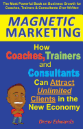 Magnetic Marketing: How Coaches, Trainers and Consultants Can Attract Unlimited Clients in the New Economy