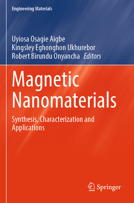 Magnetic Nanomaterials: Synthesis, Characterization and Applications - Aigbe, Uyiosa Osagie (Editor), and Ukhurebor, Kingsley Eghonghon (Editor), and Onyancha, Robert Birundu (Editor)