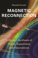 Magnetic Reconnection: A Modern Synthesis of Theory, Experiment, and Observations