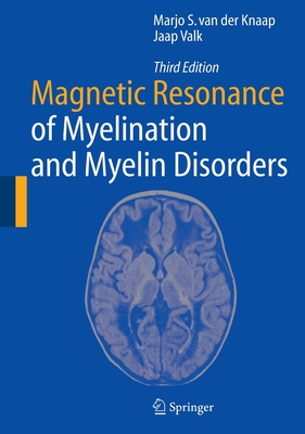Magnetic Resonance of Myelination and Myelin Disorders - Knaap, Marjo S Van Der, and Valk, Jaap