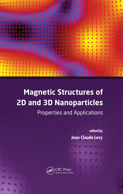 Magnetic Structures of 2D and 3D Nanoparticles: Properties and Applications - Levy, Jean-Claude Serge (Editor)