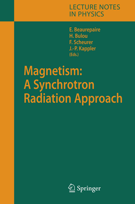 Magnetism: A Synchrotron Radiation Approach - Beaurepaire, Eric (Editor), and Bulou, Herv (Editor), and Scheurer, Fabrice (Editor)