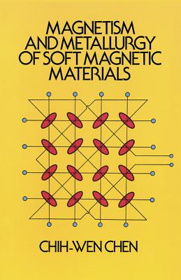 Magnetism and Metallurgy of Soft Magnetic Materials - Chen, Chih-Wen