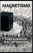 Magnetismo: Configuraci?n Electro Espacial.