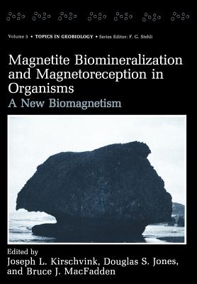 Magnetite Biomineralization and Magnetoreception in Organisms: A New Biomagnetism - Kirschvink, Joseph L (Editor), and Jones, Douglas S (Editor), and Macfadden, Bruce J (Editor)