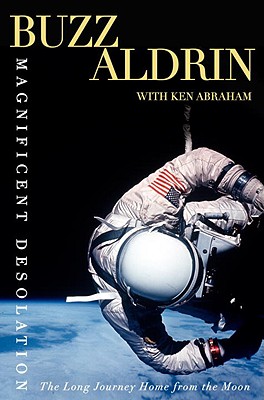 Magnificent Desolation: The Long Journey Home from the Moon - Aldrin, Buzz, and Abraham, Ken