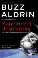 Magnificent Desolation: The Long Journey Home from the Moon - Aldrin, Buzz