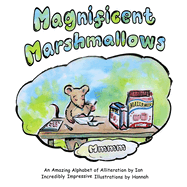Magnificent Marshmallows: An amazing alphabet of alliteration with incredibly impressive illustrations.