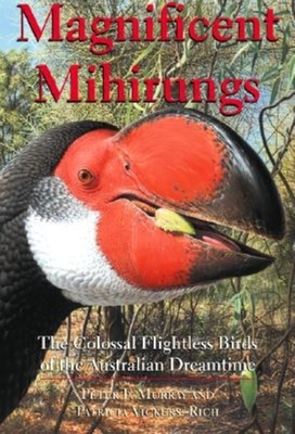 Magnificent Mihirungs: The Colossal Flightless Birds of the Australian Dreamtime - Murray, Peter F, and Vickers-Rich, Patricia, Dr.