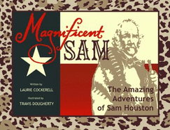 Magnificent Sam: The Amazing Adventures of Sam Houston