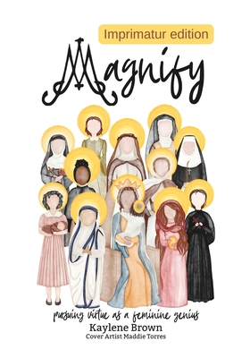 Magnify: pursuing virtue as a feminine genius - Brown, Kaylene M