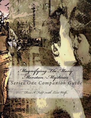 Magnifying The Mary Morstan Mysteries: Series One Companion Guide - Wolfe, Lexi (Introduction by), and Johnson, Roger (Introduction by)