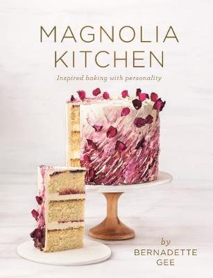 Magnolia Kitchen (UK ONLY EDITION): Inspired Baking with Personality - Gee, Bernadette