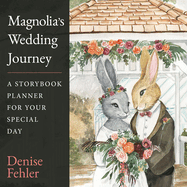 Magnolia? S Wedding Journey: a Storybook Planner for Your Special Day