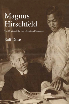 Magnus Hirschfeld: The Origins of the Gay Liberation Movement - Dose, Ralf